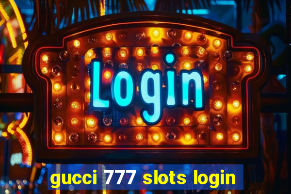 gucci 777 slots login